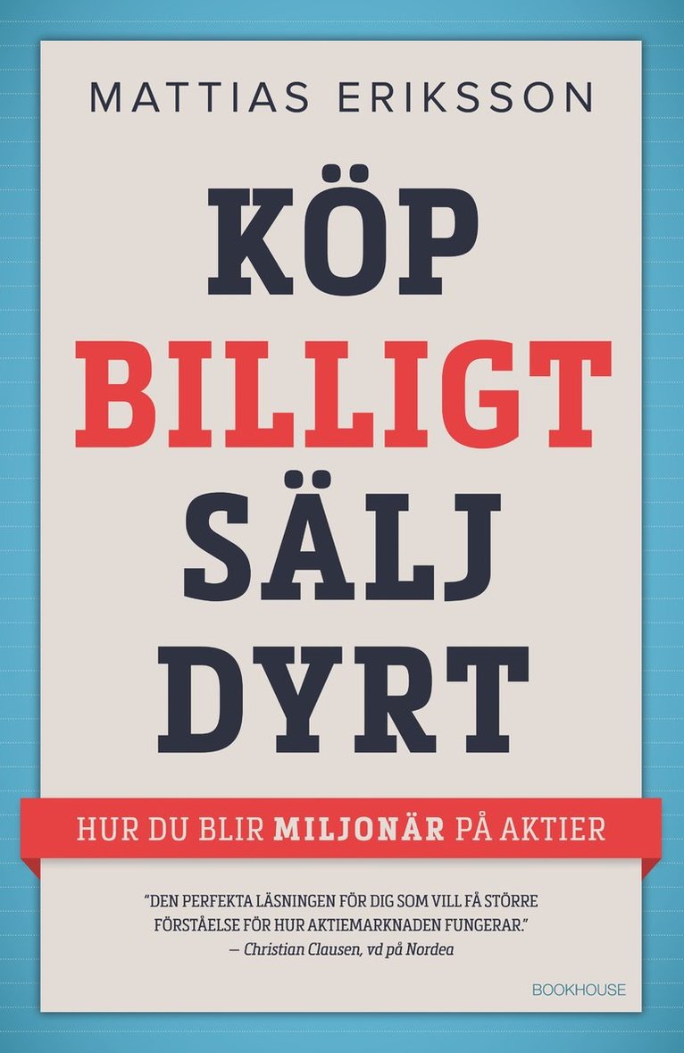 Mattias Eriksson - Köp billigt - sälj dyrt : hur du blir miljonär på aktier, Inbunden