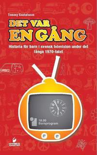 bokomslag Det var en gång : historia för barn i svensk television under det långa 1970-talet