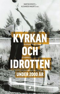 bokomslag Kyrkan och idrotten under 2000 år : antika, medeltida och moderna attityder till idrott