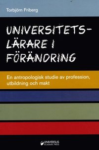 bokomslag Universitetslärare i förändring : en antropologisk studie av profession, utbildning och makt