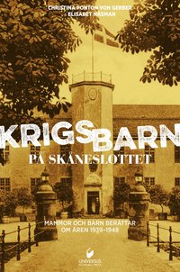 bokomslag Krigsbarn på Skåneslottet : mammor och barn berättar om åren 1939-1948