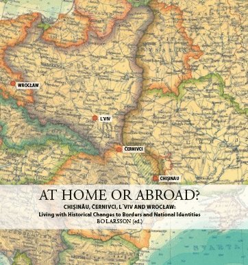 bokomslag At home or abroad? : Chisinau, Cernivci, Lviv and Wrocaw - living with historical changes to borders and national identities