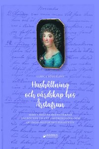 bokomslag Hushållning och värdskap hos Årstafrun : Märta Helena Reenstiernas dagböcker ur ett gastronomiskt och ekonom-historiskt perspektiv