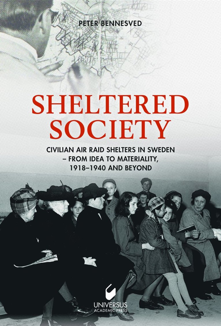 Peter Bennesved - Sheltered society : civilian air raid shelters in Sweden 1918-40 and beyond, Inbunden