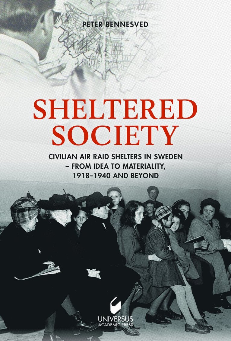 Sheltered society : civilian air raid shelters in Sweden 1918-40 and beyond 1