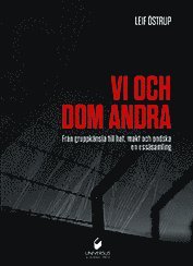 Leif Östrup - Vi och dom andra : från gruppkänsla till hat, makt och ondska, Inbunden
