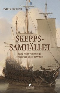 bokomslag Skeppssamhället : rang, roller och status på örlogsskepp under 1600-talet