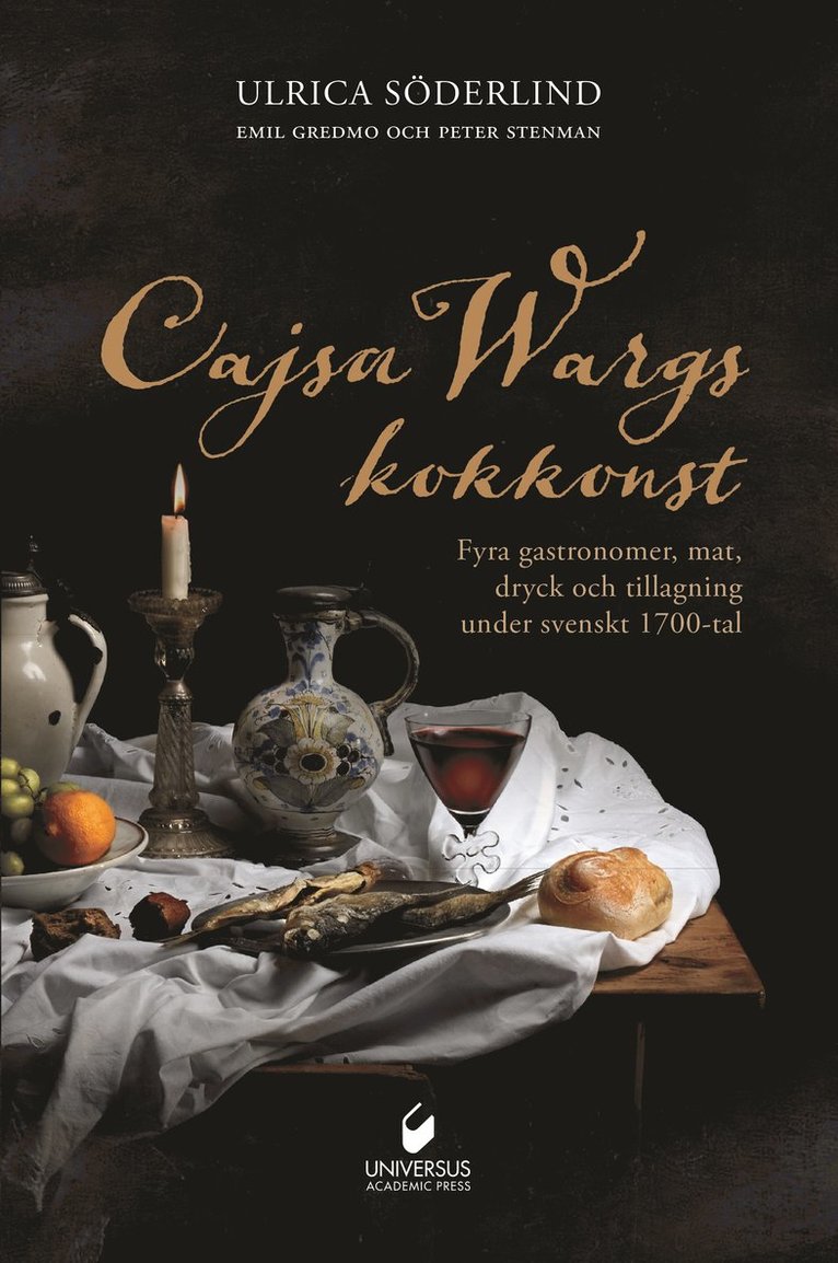 Cajsa Wargs kokkonst : fyra gastronomer, mat, dryck och tillagning under svenskt 1700-tal 1