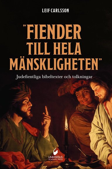 Leif Carlsson - ”Fiender till hela mänskligheten" : judefientliga bibeltexter och tolkningar, Inbunden