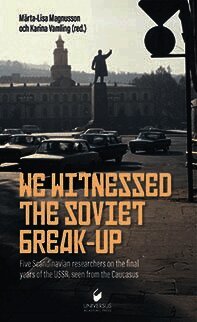 We witnessed the Soviet break-up: Five Scandinavian researchers on the final years of the USSR,seen from the Caucasus