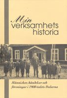 Min verksamhets historia. Människor händelser och föreningar i 1900-talets Dalarna, Häftad