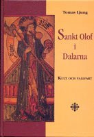 Tomas Ljung - Sankt Olof i Dalarna - kult och vallfart, Inbunden
