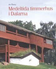 Jan Raihle - Medeltida timmerhus i Dalarna, Häftad
