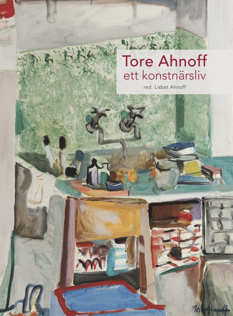Lisbet Ahnoff, Ragnar Schmid, Håkan Wettre, Lennart Sjögren, Bodil Ahnoff - Tore Ahnoff : ett konstnärsliv, Inbunden