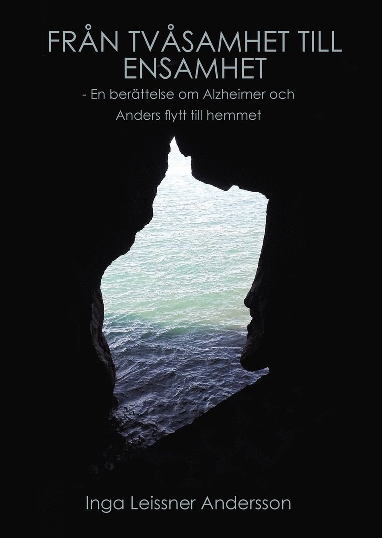 Från tvåsamhet till ensamhet : en berättelse om Alzheimer och Anders flytt till hemmet 1
