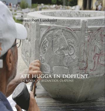 Att hugga en dopfunt : en kopia av Byzantios Öjafunt 1