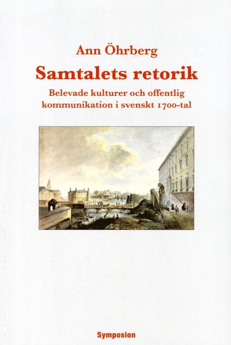 Ann Öhrberg - Samtalets retorik : belevade kulturer och offentlig kommunikation i svenskt 1700-tal, Häftad