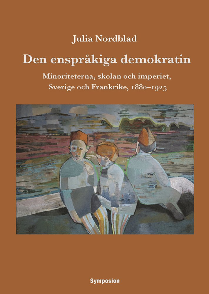Julia Nordblad - Den enspråkiga demokratin : minoriteterna, skolan och imperiet, Sverige och Frankrike, 1880-1925, Häftad