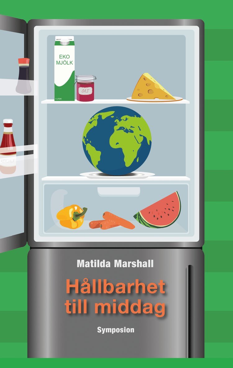 Matilda Marshall - Hållbarhet till middag : en etnologisk studie om hur miljövängligt ätande.., Inbunden