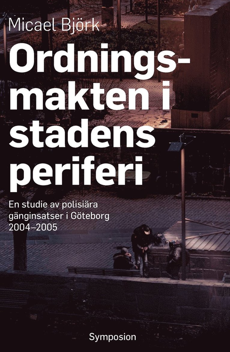 Micael Björk - Ordningsmakten i stadens periferi : en studie av polisiära gänginsatser i Göteborg, 2004-2005, Häftad