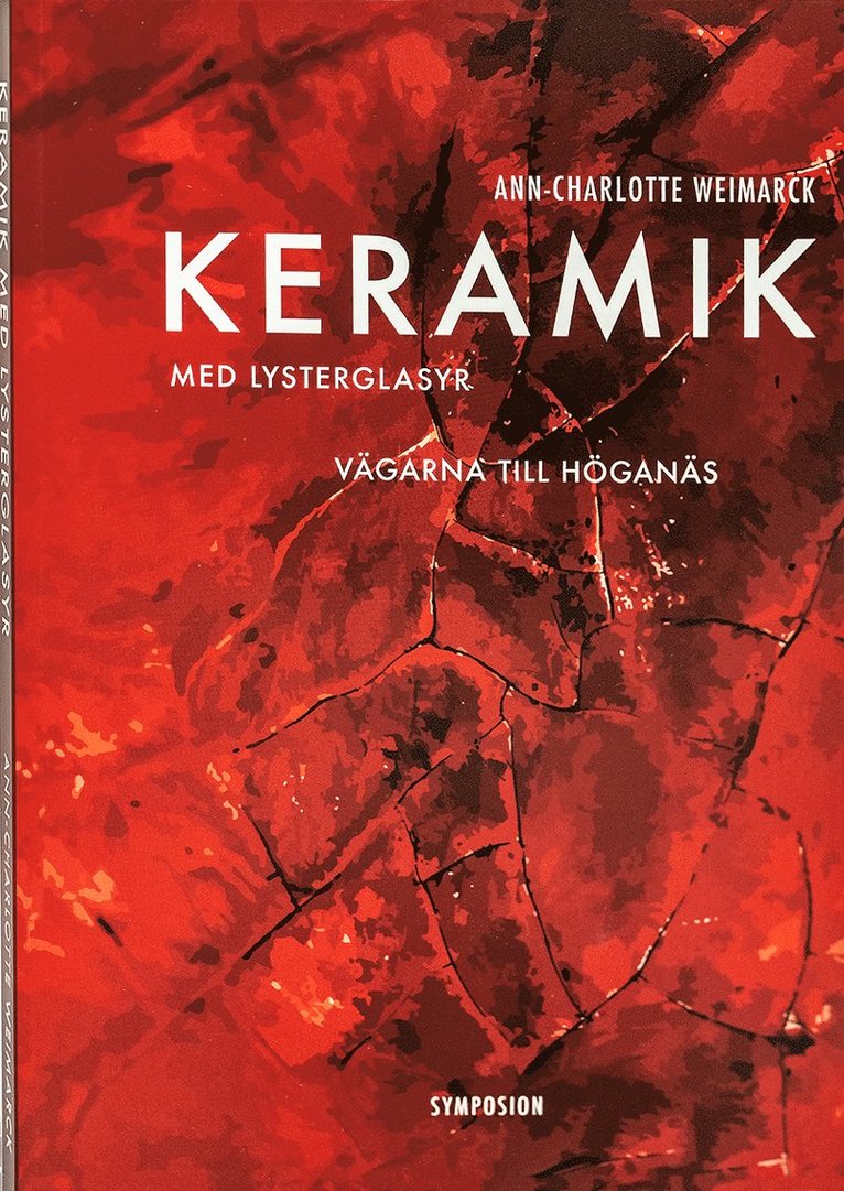 Ann-Charlotte Weimarck - Keramik med lysterglasyr : vägarna till Höganäs, Häftad