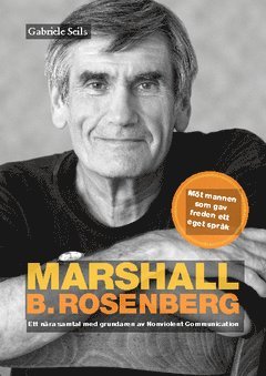 bokomslag Marshall B. Rosenberg : mannen som gav freden ett språk - ett nära samtal med  grundaren av Nonviolent Communication.