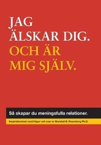 bokomslag Jag älskar dig, och mig själv : så skapar du meningsfulla relationer