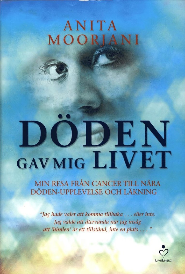 Anita Moorjani - Döden gav mig livet : min resa från cancer till nära döden-upplevelse och läkning, Inbunden