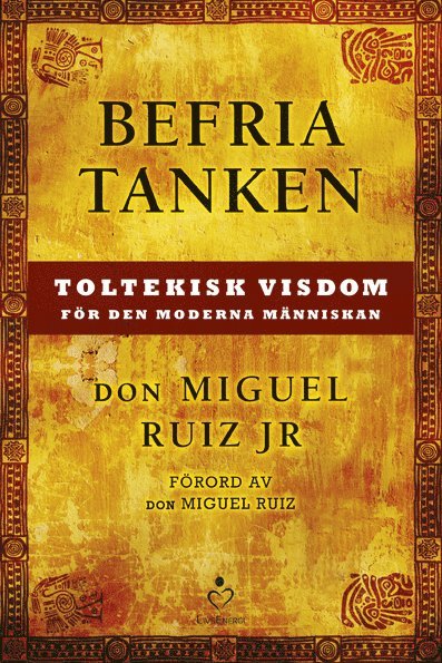 Befria tanken : toltekisk visdom för den moderna människan 1