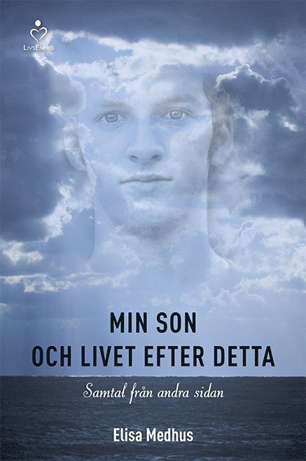 Elisa Medhus - Min son och livet efter detta : samtal från andra sidan, Inbunden