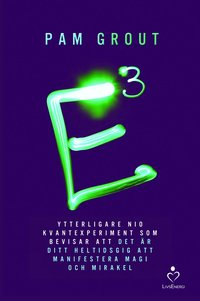 bokomslag E i kubik : ytterligare nio kvantexperiment som bevisar att det är ditt heltidsgig att manifestera magi och mirakel