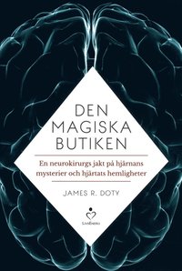 bokomslag Den magiska butiken : en neurokirurgs jakt på hjärnans mysterier och hjärtats hemligheter