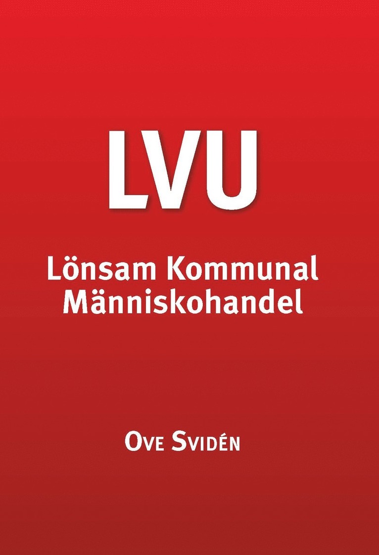 Ove Svidén - LVU : lönsam kommunal människohandel, Häftad