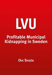 bokomslag LVU Profitable Municipal Kidnapping in Sweden