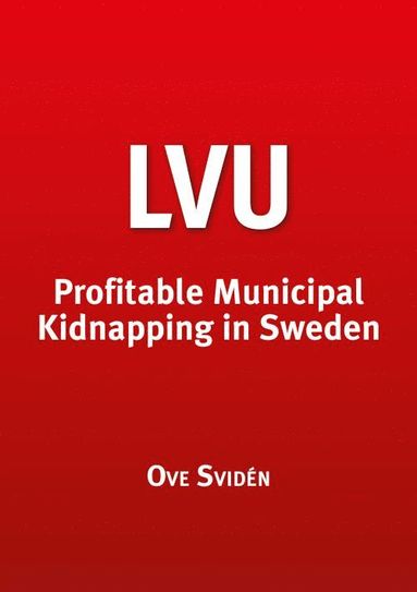 bokomslag LVU Profitable Municipal Kidnapping in Sweden