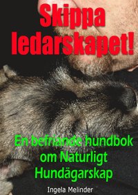 bokomslag Skippa ledarskapet! : en befriande hundbok om naturligt hundägarskap
