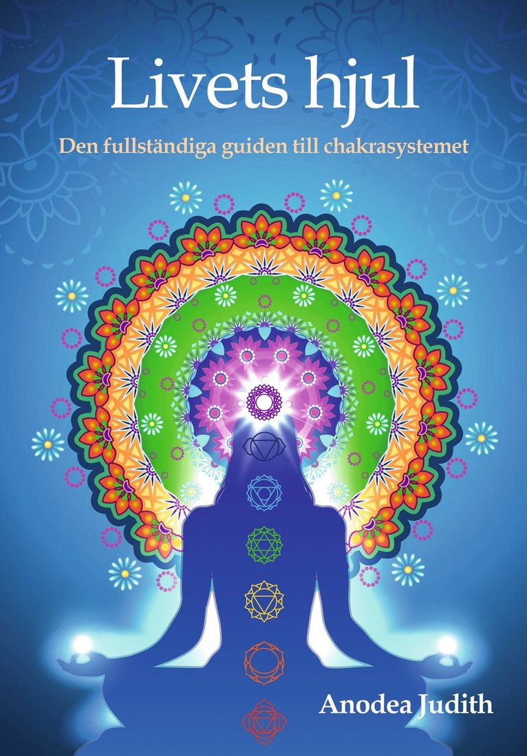 Livets hjul : den fullständiga guiden till chakrasystemet 1