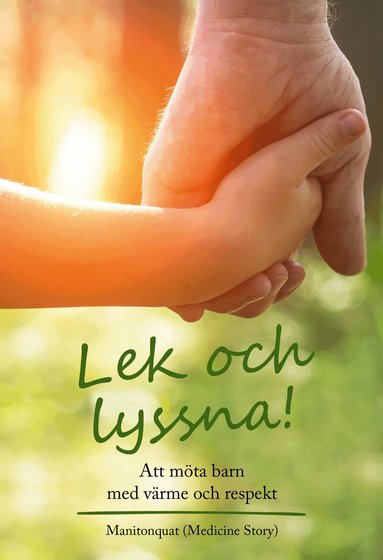 Manitonquat Medicine Story - Lek och lyssna! : att möta barn med värme och respekt, Häftad