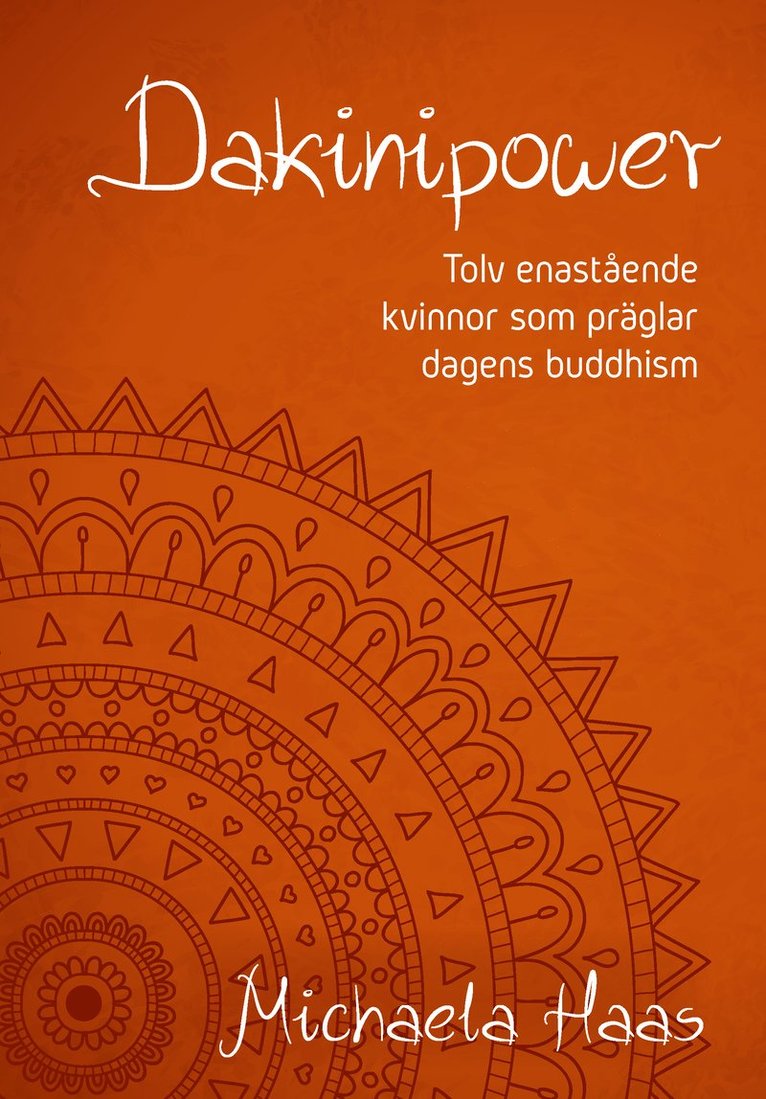 Michaela Haas - Dakinipower : tolv enastående kvinnor  som präglar dagens buddhism, Inbunden