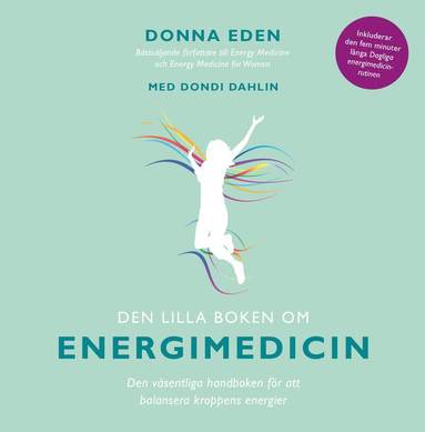 Donna Eden, Dondi Dahlin - Den lilla boken om energimedicin : den väsentliga handboken för att balansera kroppens energier, Inbunden