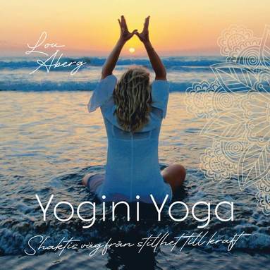 bokomslag Yogini Yoga : Shaktis väg från stillhet till kraft