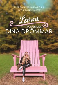 bokomslag Lev nu : förverkliga dina drömmar