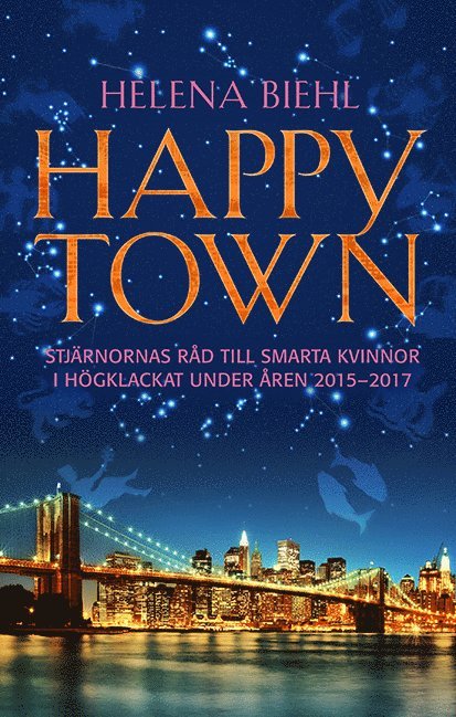 Helena Biehl - Happytown : stjärnornas råd till smarta kvinnor i högklackat för åren 2015-2017, Häftad