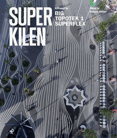 Barbara Steiner, Nikolaj Heltoft, Maria Ippolita Nicotera, Toni Offenberger - Superkilen : a project by Big, Topotek 1, Superflex, Häftad