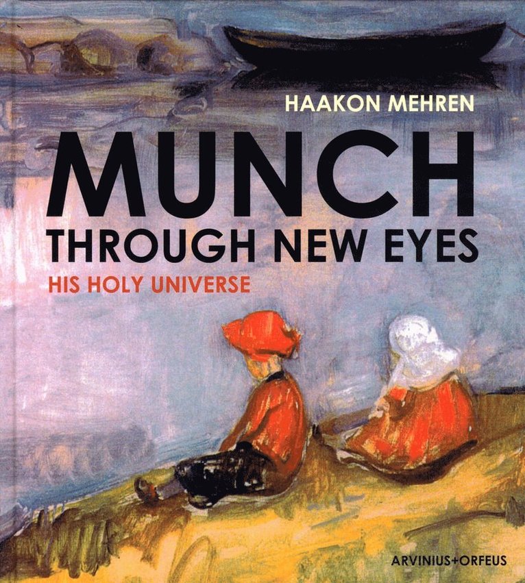Paul Nome, Haakon Mehren, Hans Grelland, Marit Lande - Munch Through New Eyes, Inbunden