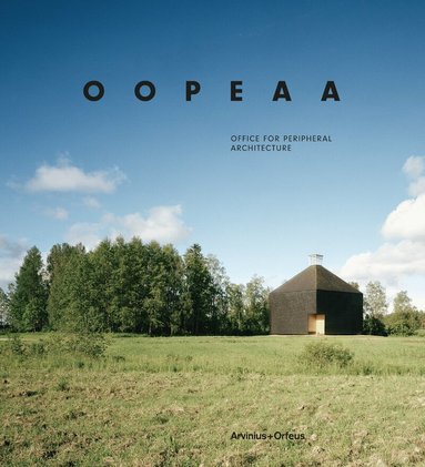 Michael Asgaard Andersen, Julie Cirelli, Juulia Kauste, Kengo Kuma, Tuomo Tammenpää, John E. Kroll - OOPEAA Office for Peripheral Architecture, Inbunden