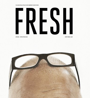 Thomas Lauri, Gert Wingårdh, Bjarke Ingels, Dirk Meyhöfer - Fresh : the irresistible appeal of Gert Wingårdh's architecture, Häftad