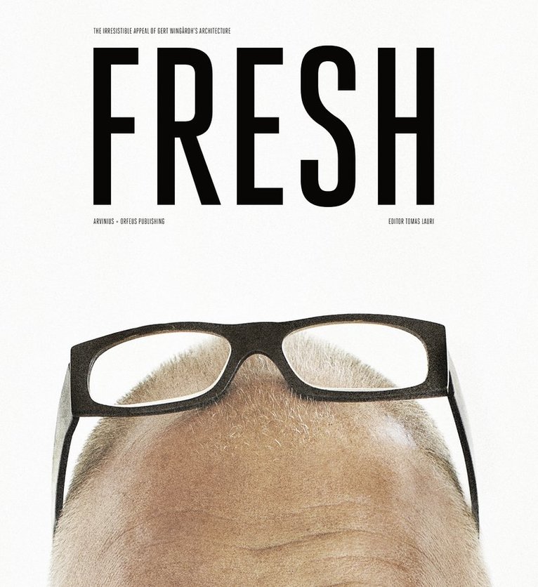 Fresh : the irresistible appeal of Gert Wingårdh's architecture