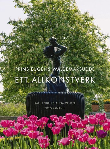 Karin Sidén, Anna Meister - Prins Eugens Waldemarsudde : ett allkonstverk, Inbunden