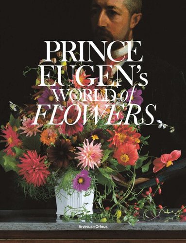 Helena Kaasik, Karin Sidén, Kristina Öhman, Salka H Bornold - Prince Eugen's world of flowers and the Waldemarsudde flowerpot, Inbunden